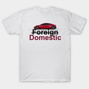 Domestic better than foreign T-Shirt